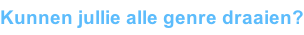 Kunnen jullie alle genre draaien?